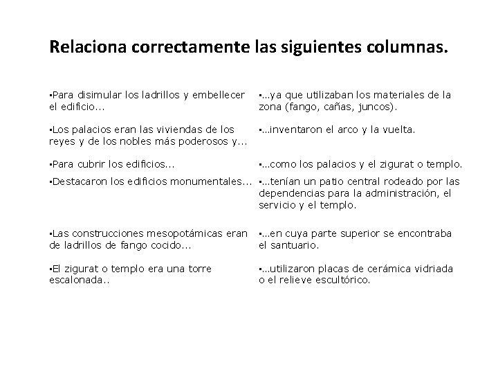 Relaciona correctamente las siguientes columnas. • Para disimular los ladrillos y embellecer el edificio.