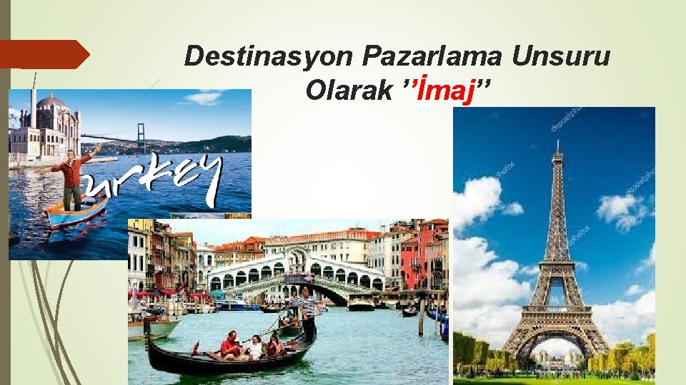 Destinasyon Pazarlama Unsuru Olarak ’’İmaj’’ Destinasyon Pazarlama Unsuru Olarak ’’İmaj’’