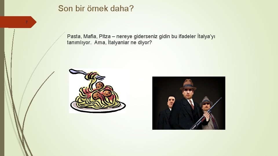 Son bir örnek daha? 7 Pasta, Mafia, Pitza – nereye giderseniz gidin bu ifadeler Son bir örnek daha? 7 Pasta, Mafia, Pitza – nereye giderseniz gidin bu ifadeler