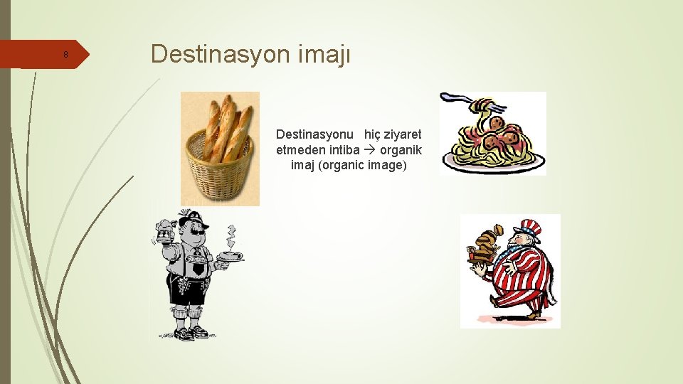 8 Destinasyon imajı Destinasyonu hiç ziyaret etmeden intiba organik imaj (organic image) 