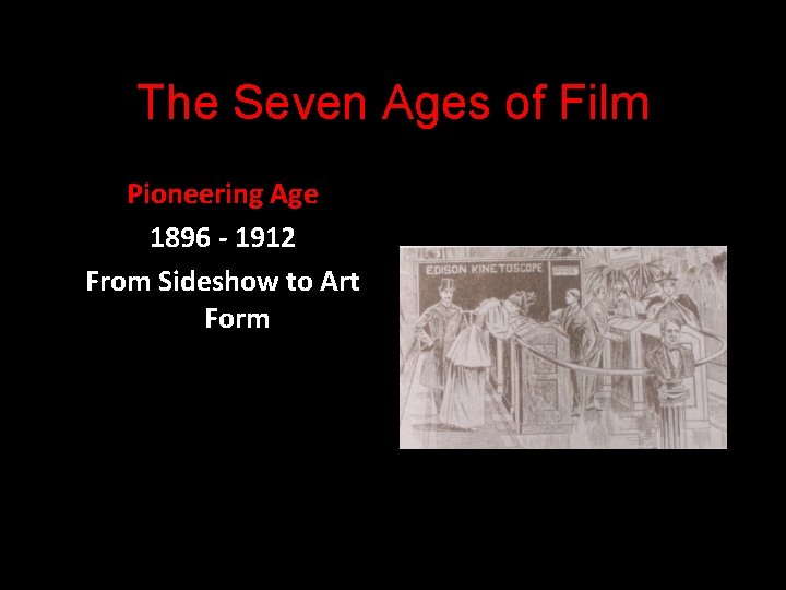 The Seven Ages of Film Pioneering Age 1896 - 1912 From Sideshow to Art