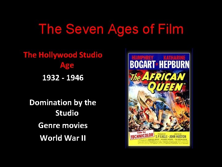 The Seven Ages of Film The Hollywood Studio Age 1932 - 1946 Domination by