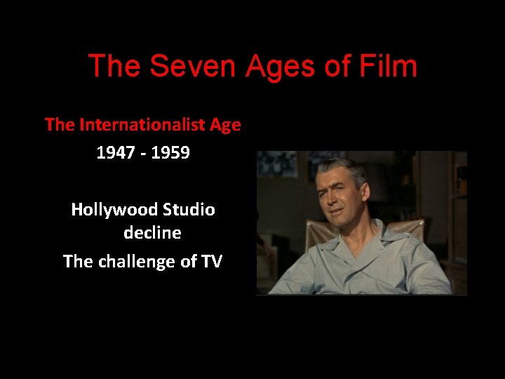 The Seven Ages of Film The Internationalist Age 1947 - 1959 Hollywood Studio decline
