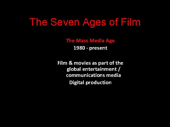 The Seven Ages of Film The Mass Media Age 1980 - present Film &