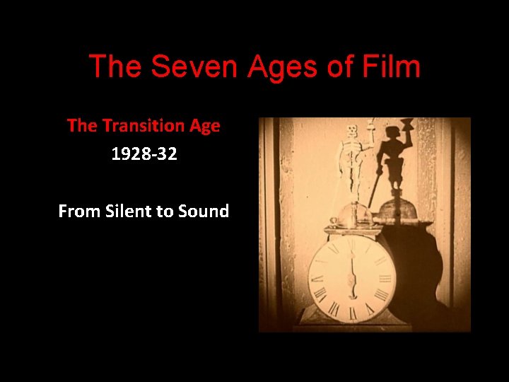 The Seven Ages of Film The Transition Age 1928 -32 From Silent to Sound