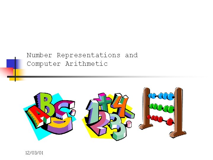 Number Representations and Computer Arithmetic 12/03/01 