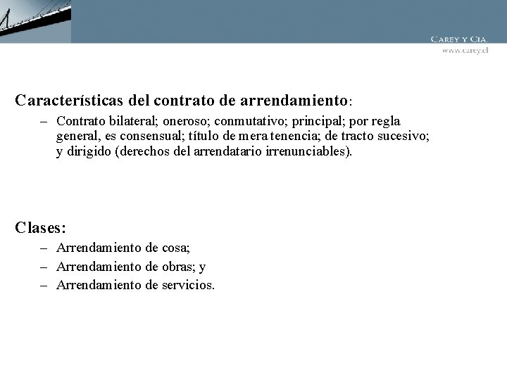 Características del contrato de arrendamiento: – Contrato bilateral; oneroso; conmutativo; principal; por regla general,