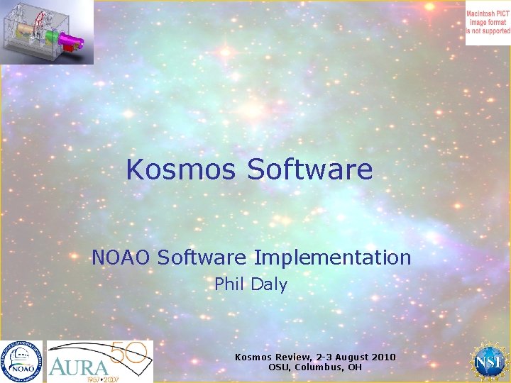 Kosmos Software NOAO Software Implementation Phil Daly Kosmos Review, 2 -3 August 2010 OSU,