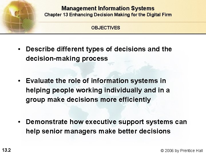 Management Information Systems Chapter 13 Enhancing Decision Making for the Digital Firm OBJECTIVES •