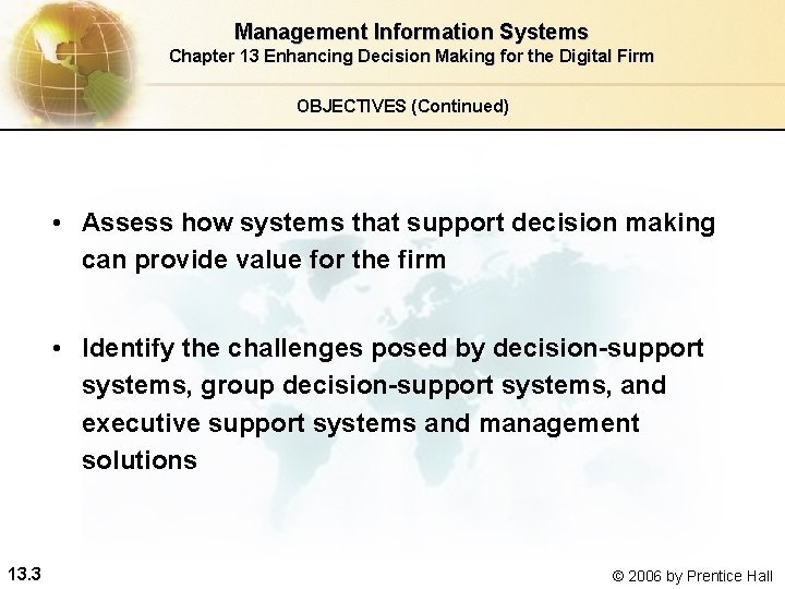 Management Information Systems Chapter 13 Enhancing Decision Making for the Digital Firm OBJECTIVES (Continued)