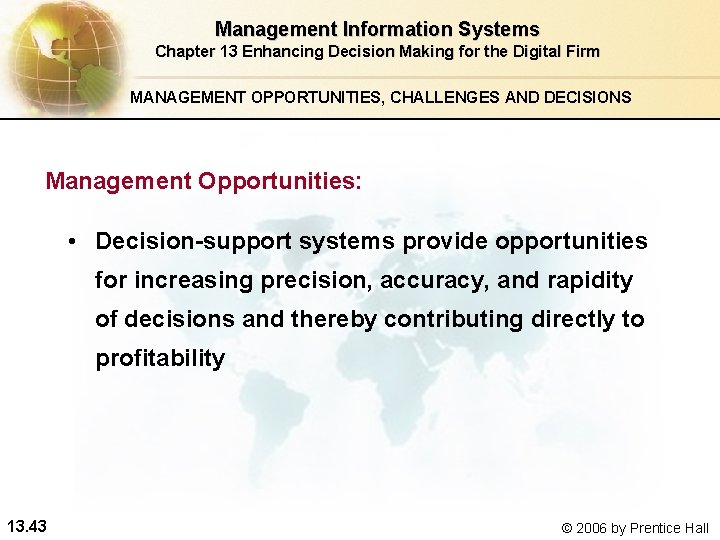 Management Information Systems Chapter 13 Enhancing Decision Making for the Digital Firm MANAGEMENT OPPORTUNITIES,