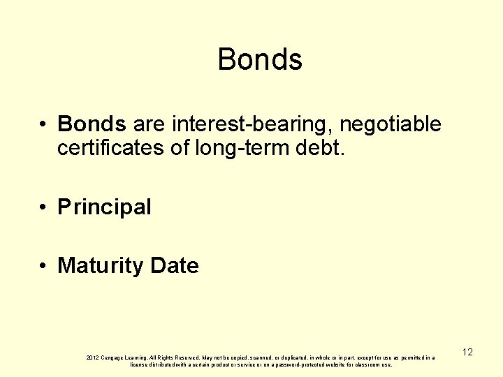 Bonds • Bonds are interest-bearing, negotiable certificates of long-term debt. • Principal • Maturity