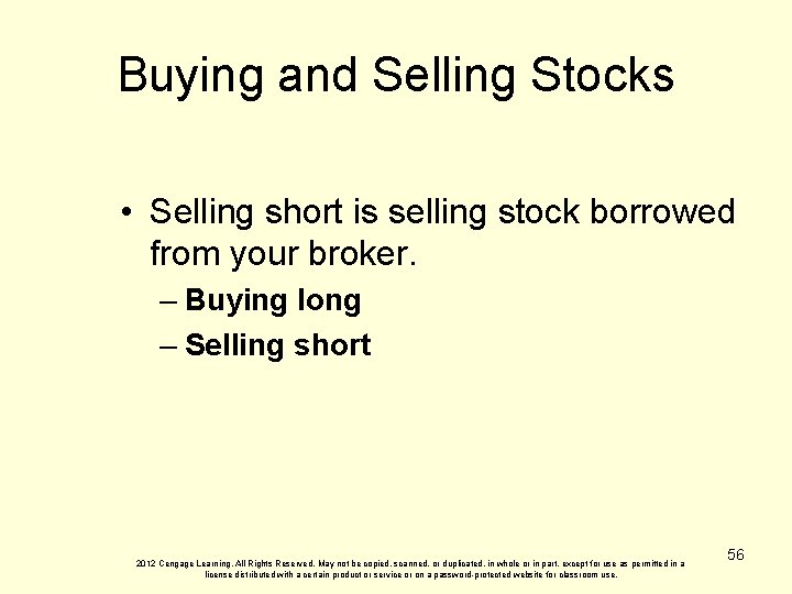 Buying and Selling Stocks • Selling short is selling stock borrowed from your broker.