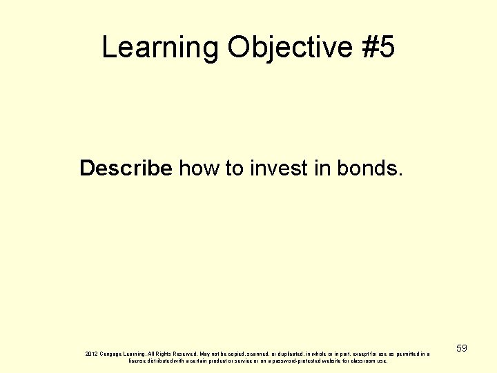 Learning Objective #5 Describe how to invest in bonds. 2012 Cengage Learning. All Rights
