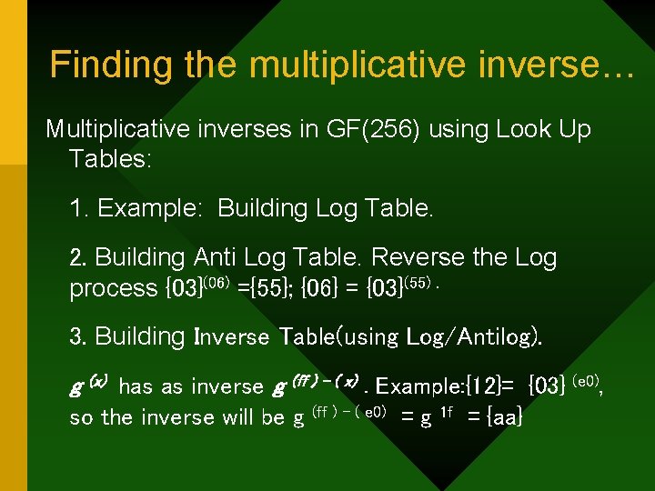 Finding the multiplicative inverse… Multiplicative inverses in GF(256) using Look Up Tables: 1. Example: