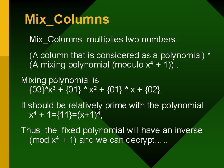 Mix_Columns multiplies two numbers: (A column that is considered as a polynomial) * (A