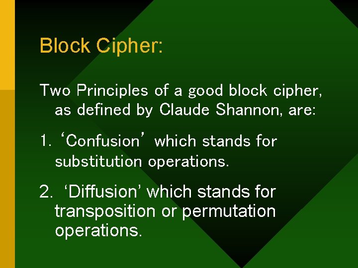 Block Cipher: Two Principles of a good block cipher, as defined by Claude Shannon,