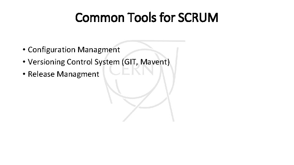 Common Tools for SCRUM • Configuration Managment • Versioning Control System (GIT, Mavent) • Common Tools for SCRUM • Configuration Managment • Versioning Control System (GIT, Mavent) •