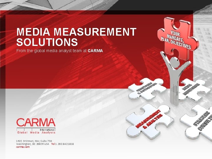 MEDIA MEASUREMENT SOLUTIONS From the global media analyst team at CARMA 1615 M Street,