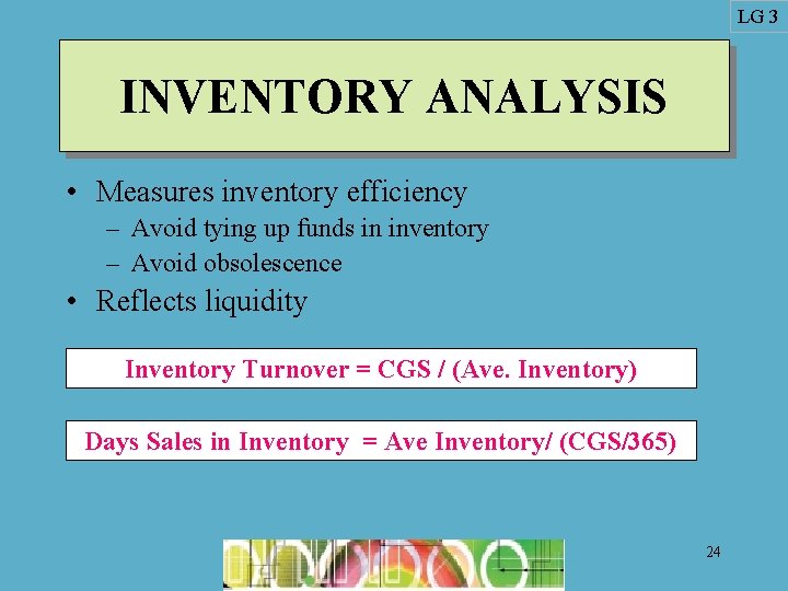 LG 3 INVENTORY ANALYSIS • Measures inventory efficiency – Avoid tying up funds in