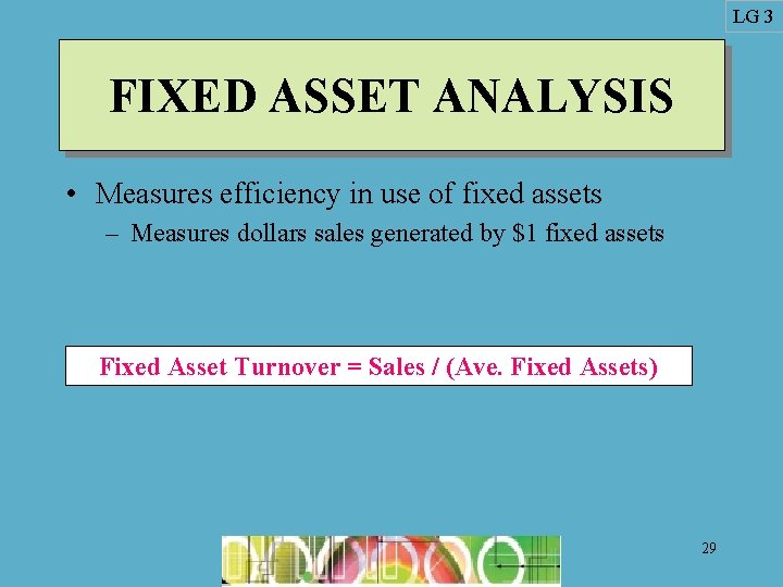 LG 3 FIXED ASSET ANALYSIS • Measures efficiency in use of fixed assets –