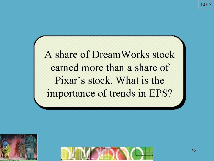 LG 5 A share of Dream. Works stock earned more than a share of