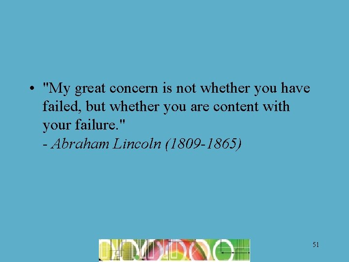  • "My great concern is not whether you have failed, but whether you