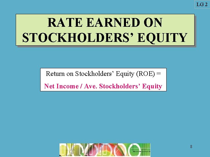 LG 2 RATE EARNED ON STOCKHOLDERS’ EQUITY Return on Stockholders’ Equity (ROE) = Net