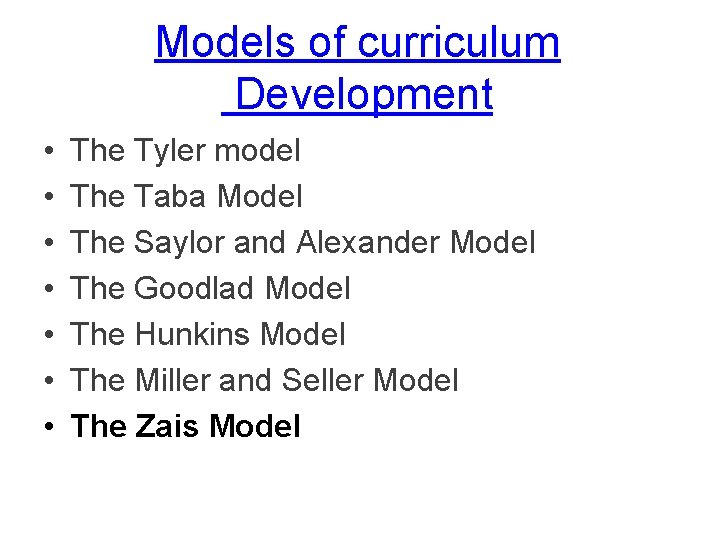 Models of curriculum Development • • The Tyler model The Taba Model The Saylor