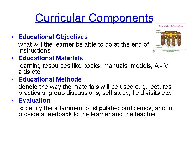 Curricular Components • Educational Objectives what will the learner be able to do at