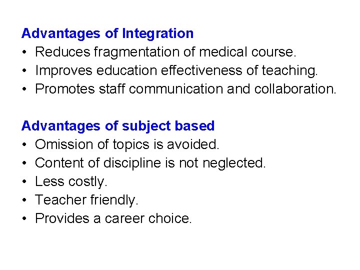 Advantages of Integration • Reduces fragmentation of medical course. • Improves education effectiveness of