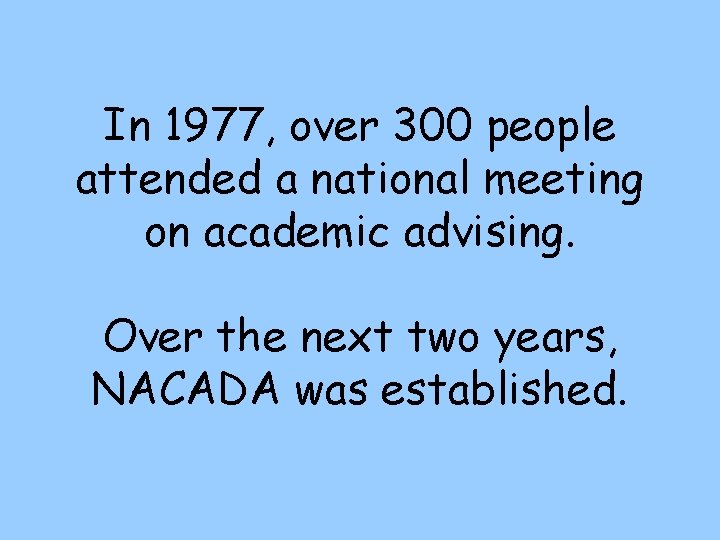 In 1977, over 300 people attended a national meeting on academic advising. Over the