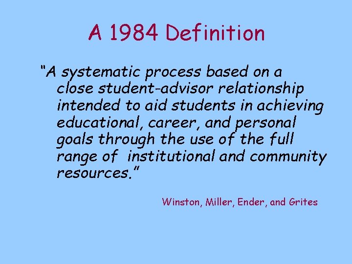 A 1984 Definition “A systematic process based on a close student-advisor relationship intended to