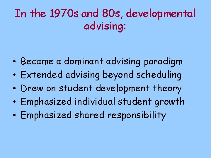 In the 1970 s and 80 s, developmental advising: • • • Became a