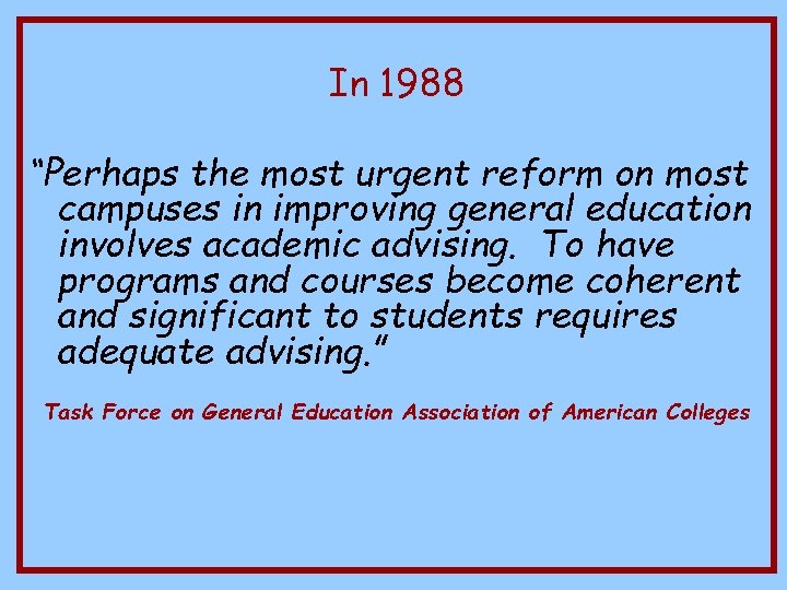 In 1988 “Perhaps the most urgent reform on most campuses in improving general education