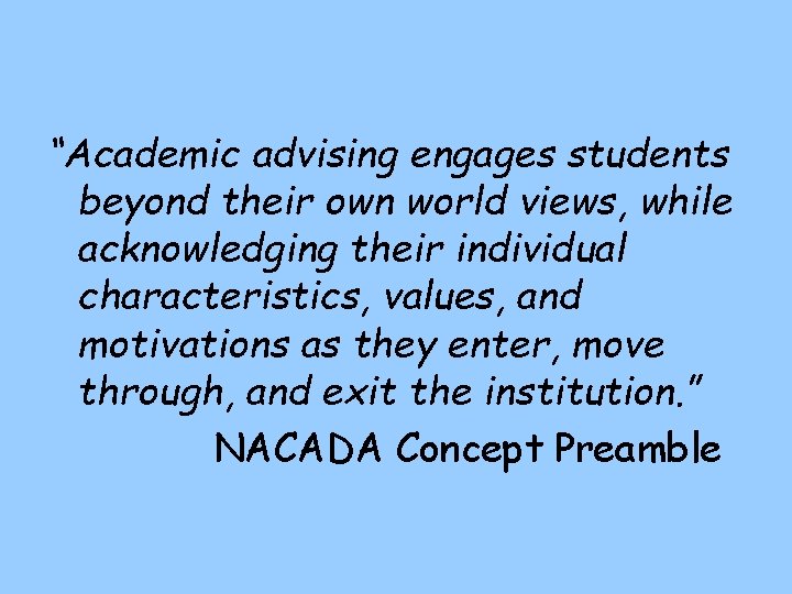 “Academic advising engages students beyond their own world views, while acknowledging their individual characteristics,