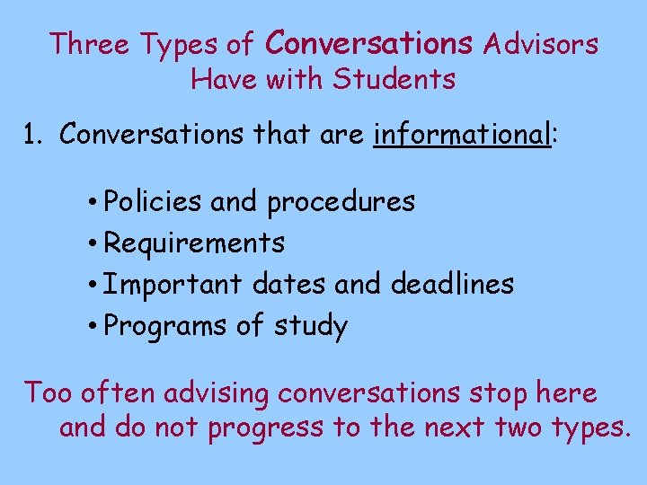 Three Types of Conversations Advisors Have with Students 1. Conversations that are informational: •