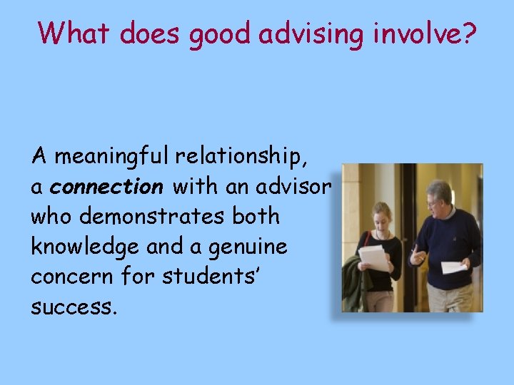 What does good advising involve? A meaningful relationship, a connection with an advisor who