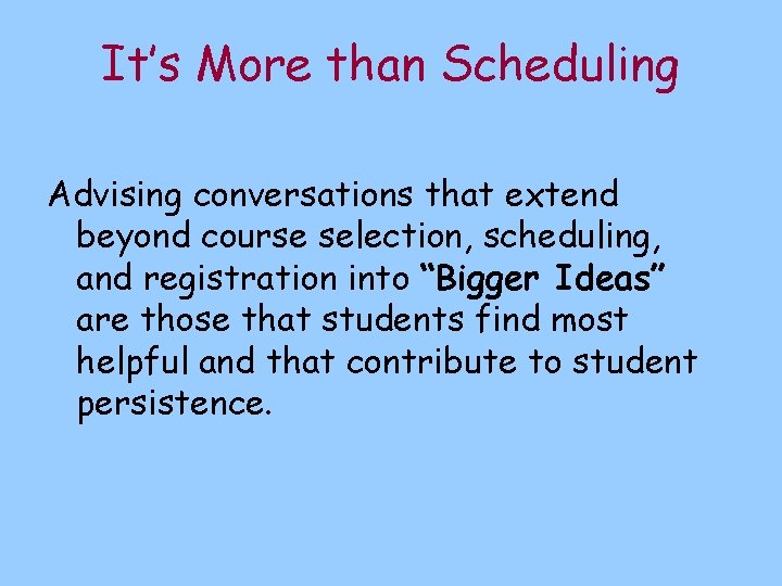 It’s More than Scheduling Advising conversations that extend beyond course selection, scheduling, and registration