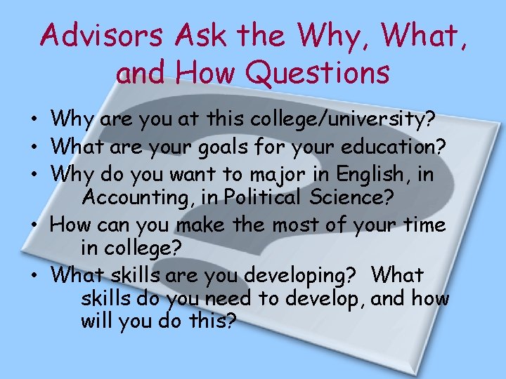 Advisors Ask the Why, What, and How Questions • Why are you at this