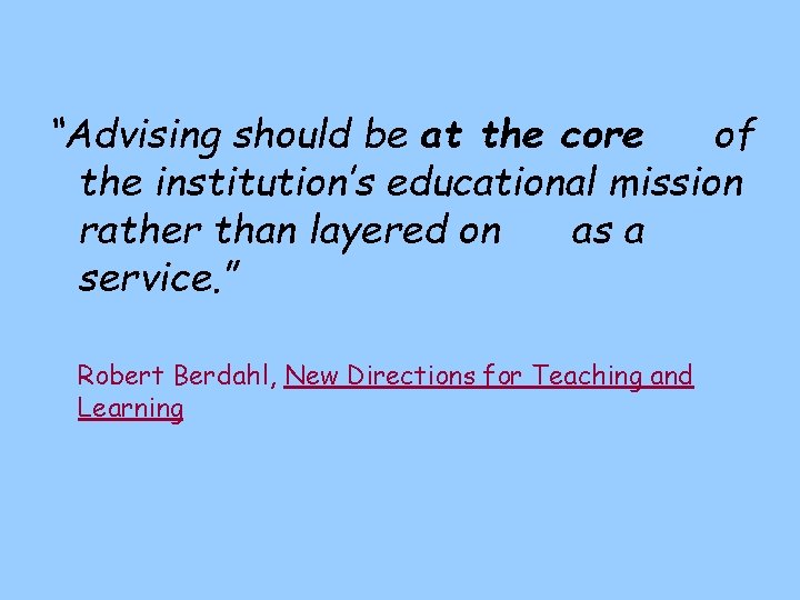 “Advising should be at the core of the institution’s educational mission rather than layered