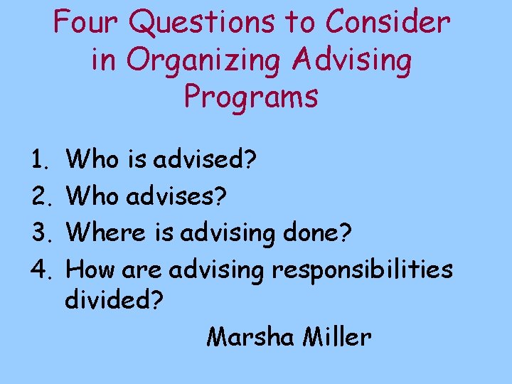 Four Questions to Consider in Organizing Advising Programs 1. 2. 3. 4. Who is