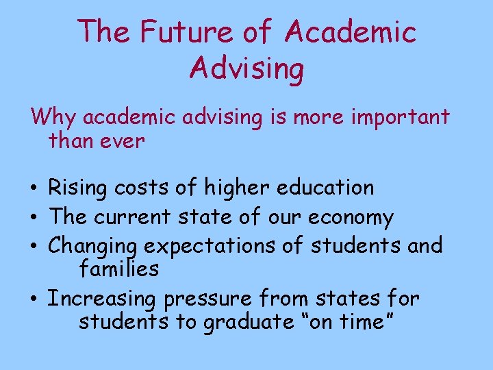 The Future of Academic Advising Why academic advising is more important than ever •