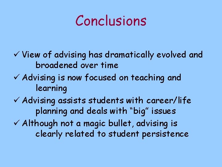 Conclusions ü View of advising has dramatically evolved and broadened over time ü Advising