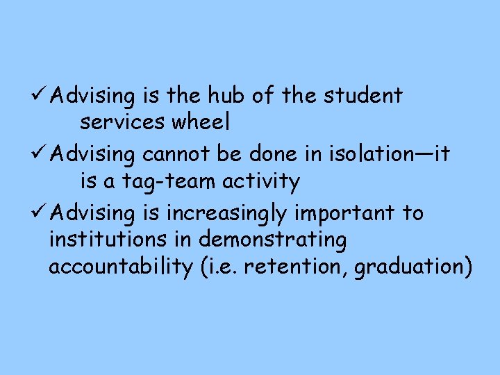 ü Advising is the hub of the student services wheel ü Advising cannot be