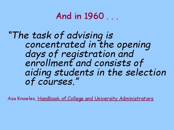 And in 1960. . . “The task of advising is concentrated in the opening