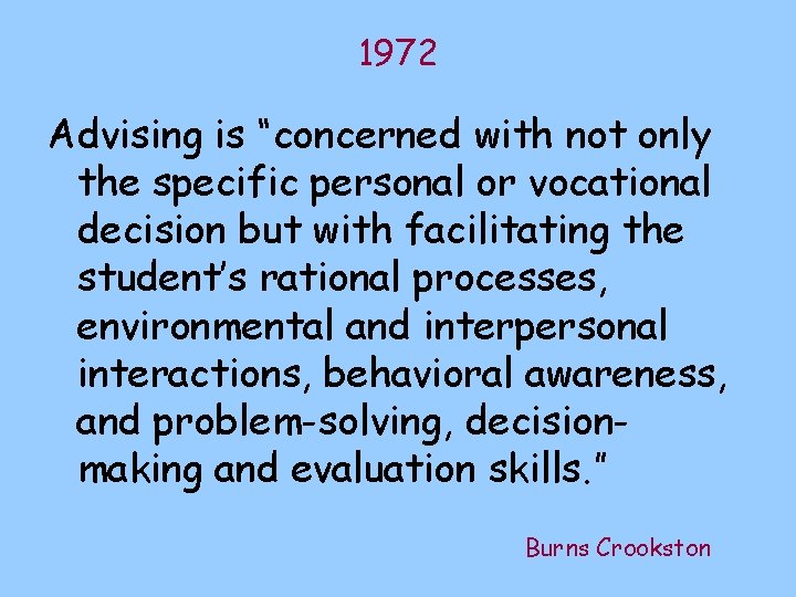 1972 Advising is “concerned with not only the specific personal or vocational decision but