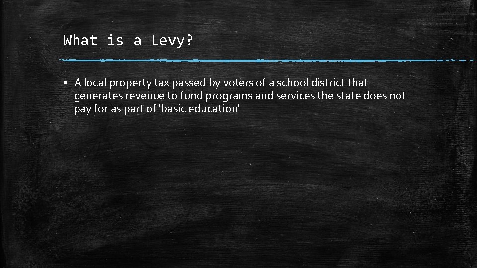 What is a Levy? ▪ A local property tax passed by voters of a