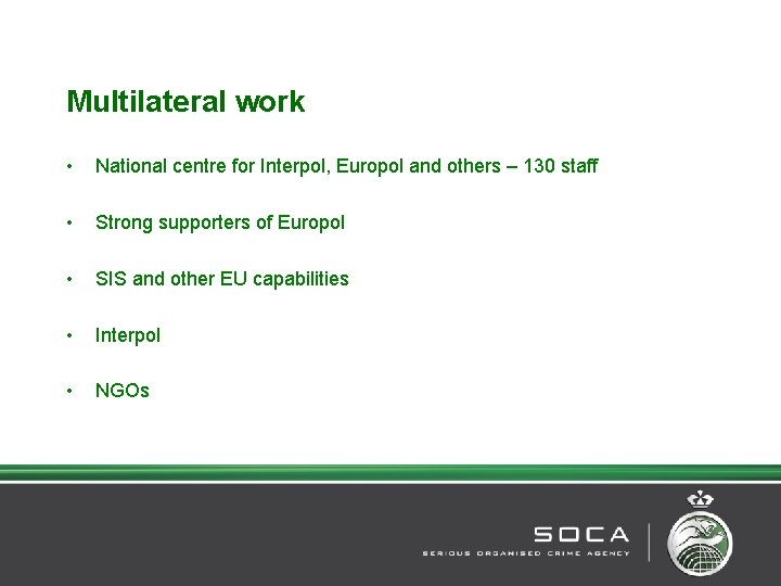 Multilateral work • National centre for Interpol, Europol and others – 130 staff •