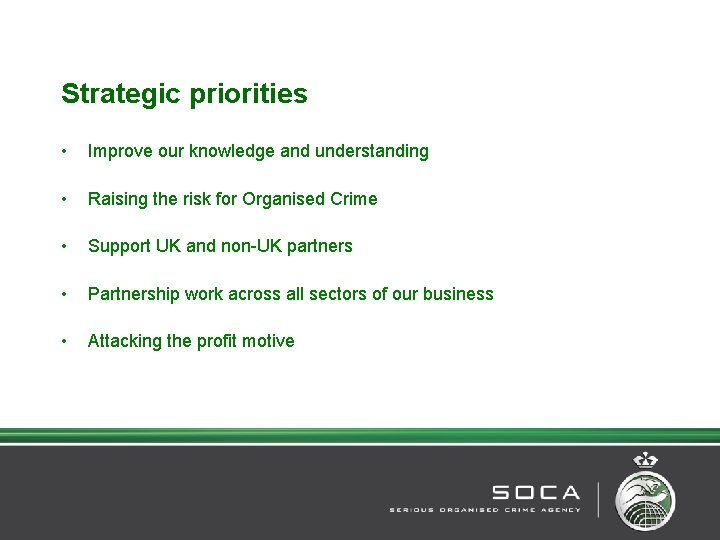 Strategic priorities • Improve our knowledge and understanding • Raising the risk for Organised